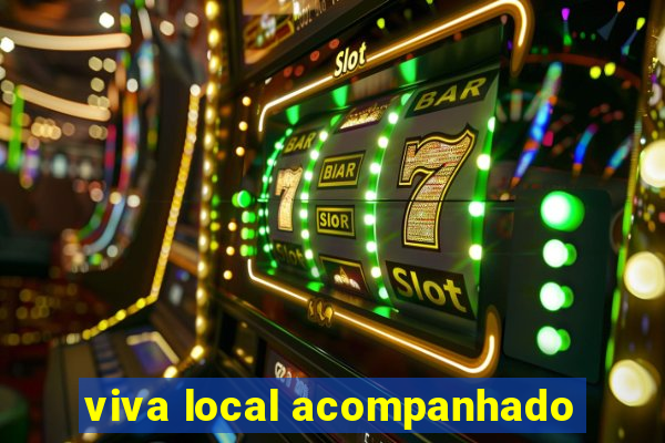 viva local acompanhado